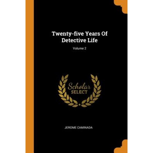 Twenty-five Years Of Detective Life; Volume 2 Paperback, Franklin Classics