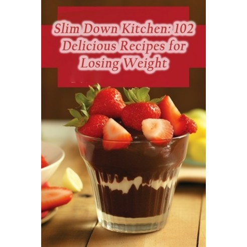 (영문도서) Slim Down Kitchen: 102 Delicious Recipes for Losing Weight Paperback, Independently Published, English, 9798870471587