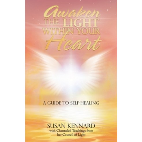 (영문도서) Awaken the Light Within Your Heart: A Guide to Self-Healing Paperback, Balboa Press UK, English, 9781982286477