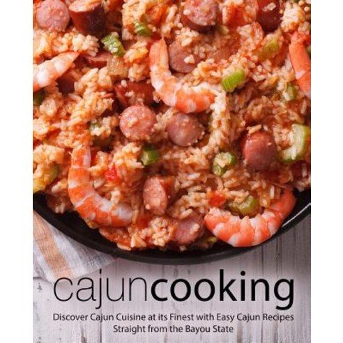 Cajun Cooking: Discover Cajun Cuisine at its Finest with Easy Cajun Recipes Straight from the Bayou ... Paperback, Independently Published, English, 9781797692555