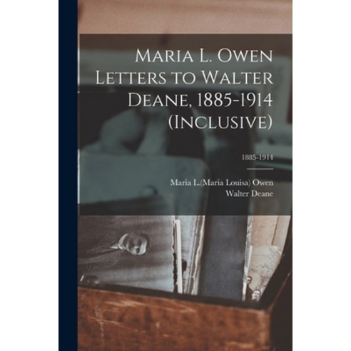 (영문도서) Maria L. Owen Letters to Walter Deane 1885-1914 (inclusive); 1885-1914 Paperback, Legare Street Press, English, 9781015130678