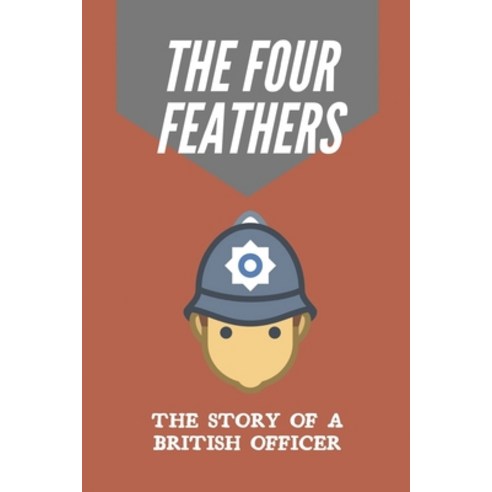(영문도서) The Four Feathers: The Story Of A British Officer: The Four Feathers Book Chapters Paperback, Independently Published, English, 9798546331160