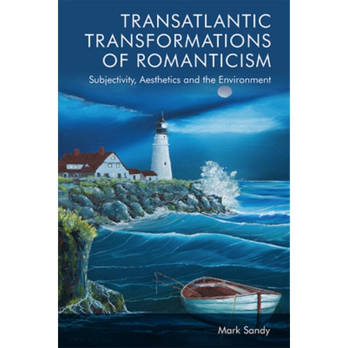 Transatlantic Transformations of Romanticism: Aesthetics Subjectivity and the Environment Hardcover, Edinburgh University Press
