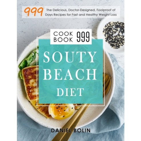 (영문도서) South Beach Diet Cookbook 999: The Delicious Doctor-Designed Foolproof of 999 Days Recipes ... Hardcover, Daniel Bolin, English, 9781803207629