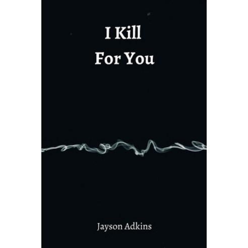(영문도서) I Kill For You Paperback, Jayson Adkins, English, 9788211215888