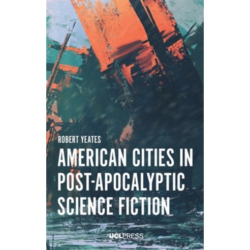 (영문도서) American Cities in Post-Apocalyptic Science Fiction Hardcover, UCL Press, English, 9781800081000