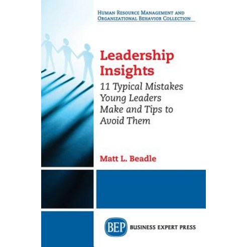 Leadership Insights: 11 Typical Mistakes Young Leaders Make and Tips to Avoid Them Paperback, Business Expert Press