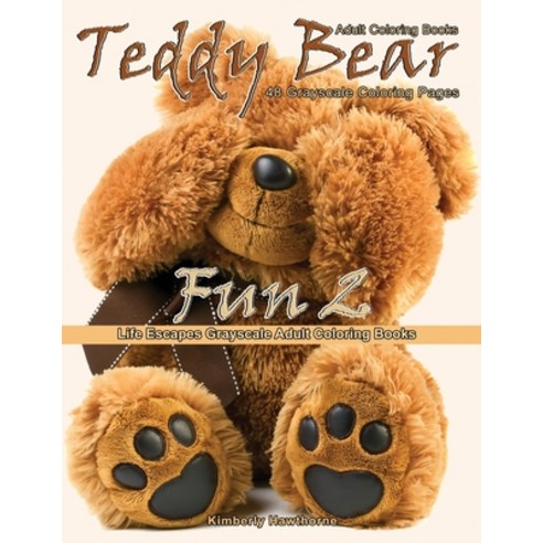 Adult Coloring Books Teddy Bear Fun 2: Life Escapes Grayscale Adult Coloring Book 48 grayscale color... Paperback, Independently Published, English, 9798581487471