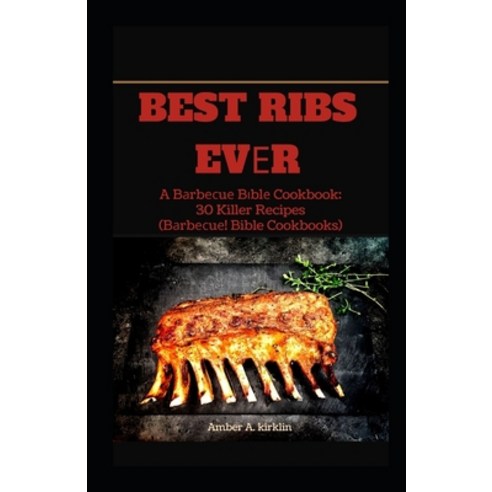 Best Ribs Ev&#1077;r: A B&#1072;rb&#1077;&#1089;u&#1077; B&#1110;bl&#1077; Cookbook: 30 Killer Recip... Paperback, Independently Published