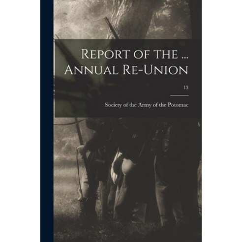 (영문도서) Report of the ... Annual Re-union; 13 Paperback, Legare Street Press, English, 9781015148345