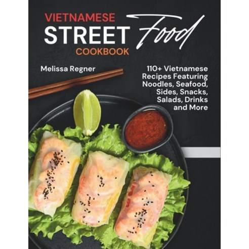 (영문도서) Vietnamese Street Food Cookbook: 110+ Vietnamese Recipes Featuring Noodles Seafood Sides S... Paperback, Independently Published, English, 9798878632379