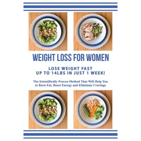 Weight Loss for Women Lose Weight Up to 14lbs in Just 1 Week: The Scientifically Proven Method that ... Paperback, Independently Published, English, 9781659493580
