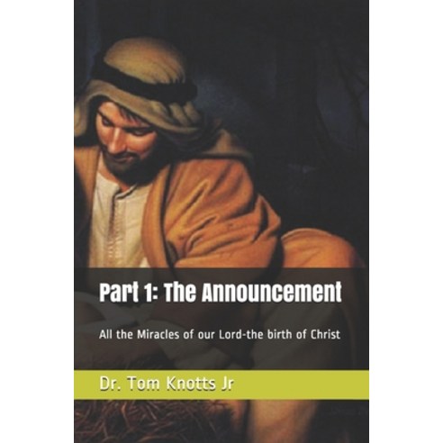 Part 1: The Announcement: All the Miracles of our Lord-the birth of Christ Paperback, Independently Published, English, 9798574055892