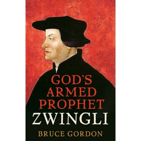 Zwingli: God''s Armed Prophet Hardcover, Yale University Press, English, 9780300235975