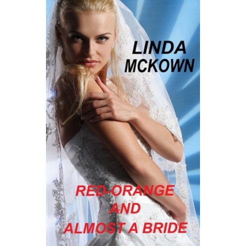 (영문도서) Red-Orange and Almost a Bride Paperback, Lindamckownauthor LLC, English, 9781734409598