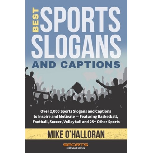 (영문도서) Best Sports Slogans and Captions: Over 2 000 Sports Slogans and Captions to Inspire and Motiv... Paperback, Independently Published, English, 9798874468743