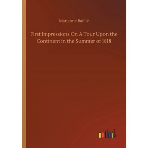 First Impressions On A Tour Upon the Continent in the Summer of 1818 Paperback, Outlook Verlag