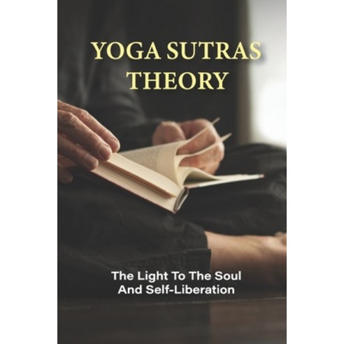(영문도서) Yoga Sutras Theory: The Light To The Soul And Self-Liberation: Living Love The Yoga Sutras Paperback, Independently Published, English, 9798517981714