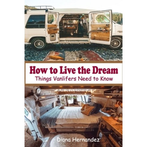 How to Live the Dream: Things Van Lifers Need to Know Paperback, Independently Published