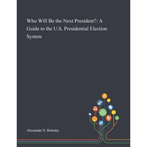 Who Will Be the Next President?: A Guide to the U.S. Presidential Election System Paperback, Saint Philip Street Press, English, 9781013267949