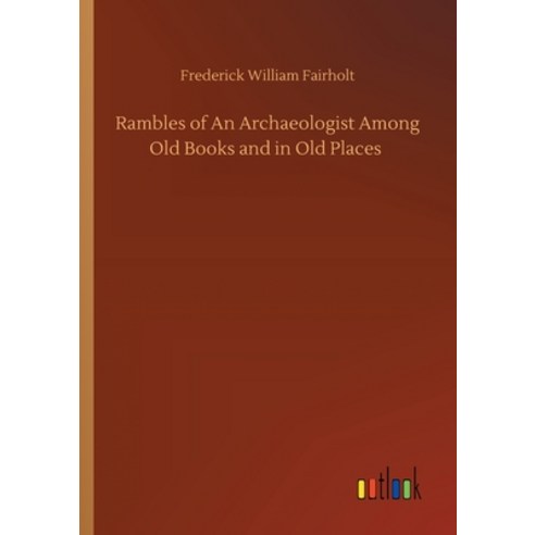 Rambles of An Archaeologist Among Old Books and in Old Places Paperback, Outlook Verlag