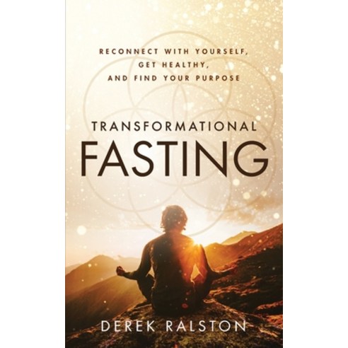 (영문도서) Transformational Fasting: Reconnect with Yourself Get Healthy and Find Your Purpose Paperback, Derek Ralston, English, 9798985191806