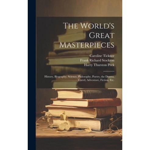 (영문도서) The World''s Great Masterpieces: History Biography Science Philosophy Poetry the Drama T... Hardcover, Legare Street Press, English, 9781021115393