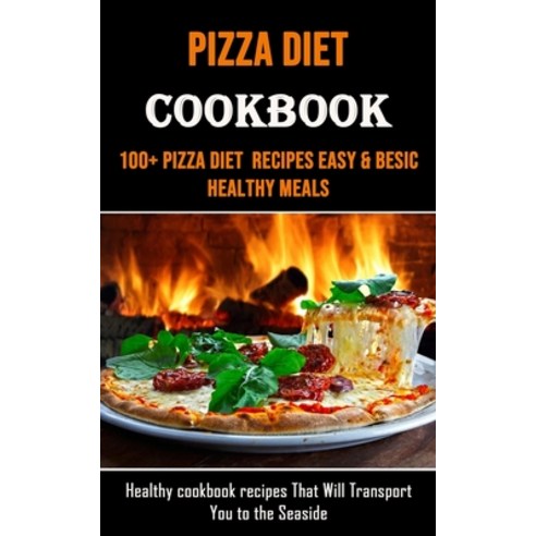 (영문도서) Pizza Diet Cookbook: 100+ Pizza Diet Recipes Easy & Besic Healthy Meals (Healthy cookbook rec... Paperback, Adam Gilbin, English, 9781990666551