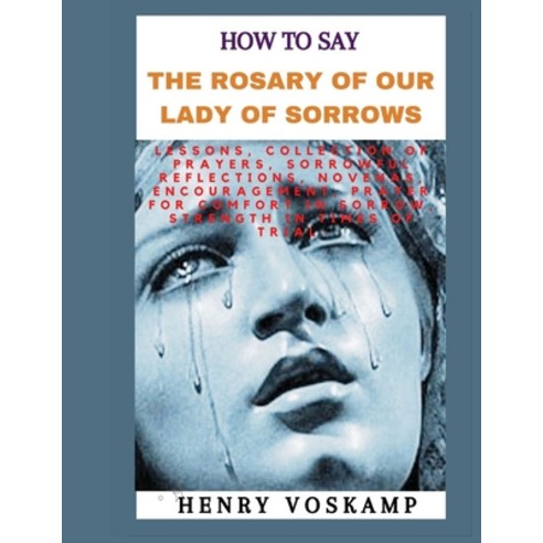 (영문도서) How to Say the Rosary of Our Lady of Sorrows: Lessons Collection Of Prayers Sorrowful Refle... Paperback, Independently Published, English, 9798873706341