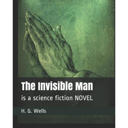 The Invisible Man: is a science fiction NOVEL Paperback, Independently Published, English, 9781096374923