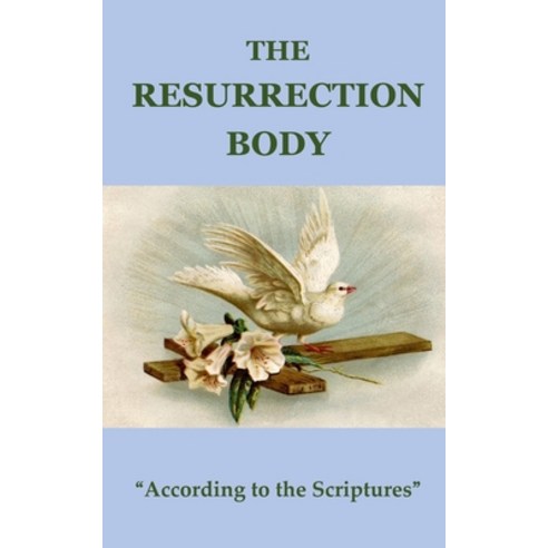 (영문도서) THE RESURRECTION BODY "According to the Scriptures" Paperback, Independently Published, English, 9798713224318