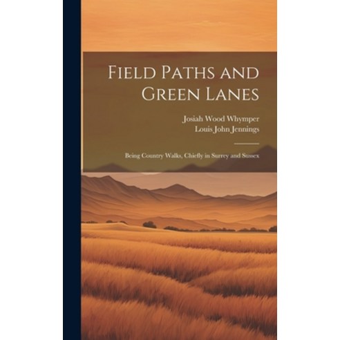 (영문도서) Field Paths and Green Lanes: Being Country Walks Chiefly in Surrey and Sussex Hardcover, Legare Street Press, English, 9781019460658
