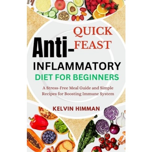 (영문도서) Quick Feast Anti-Inflammatory Diet for Beginners: A Stress-Free Meal Guide and Simple Recipes... Paperback, Independently Published, English, 9798879173161