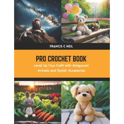 (영문도서) Pro Crochet Book: Level Up Your Craft with Amigurumi Animals and Stylish Accessories Paperback, Independently Published, English, 9798880466023