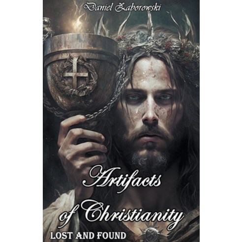 (영문도서) Artifacts of Christianity: Lost and Found Paperback, Daniel Zaborowski, English, 9798215559130