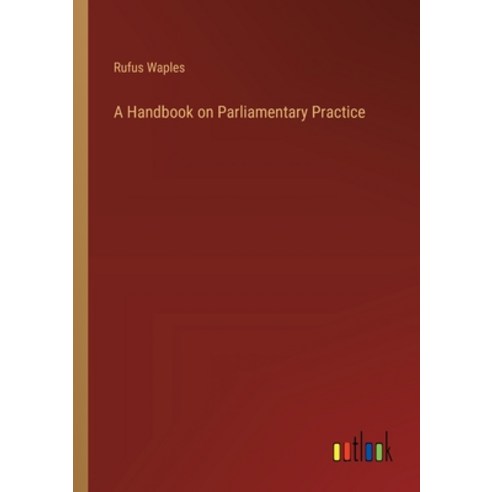 (영문도서) A Handbook on Parliamentary Practice Paperback, Outlook Verlag, English, 9783385105836
