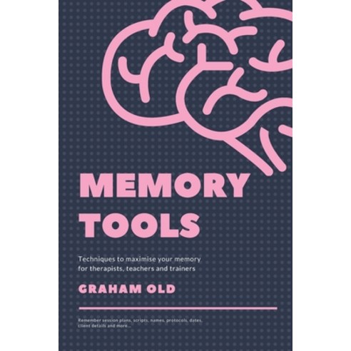 Memory Tools: Techniques to Maximise your Memory for Therapists Teachers and Trainers Paperback, Independently Published