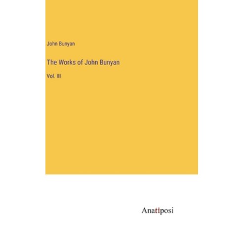 (영문도서) The Works of John Bunyan: Vol. III Hardcover, Anatiposi Verlag, English, 9783382308995