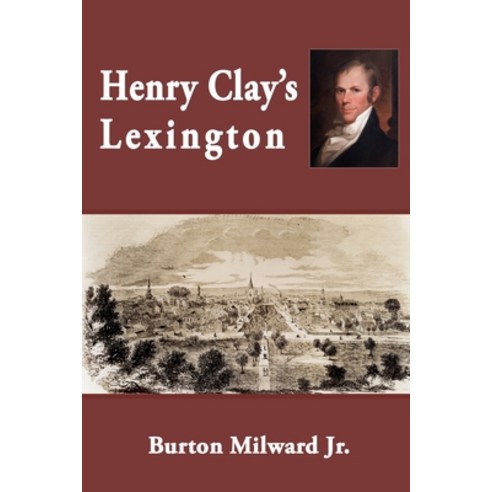 (영문도서) Henry Clay''s Lexington (Second Edition) Paperback, 1st World Publishing, English, 9781421837000