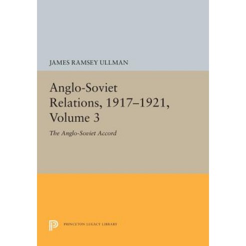 Anglo-Soviet Relations 1917-1921 Volume 3: The Anglo-Soviet Accord Paperback, Princeton University Press
