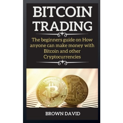 (영문도서) Bitcoin: An Absolute Guide for what you need to know about Bitcoin from acquiring Bitcoin an... Hardcover, David John Brown, English, 9781802269161