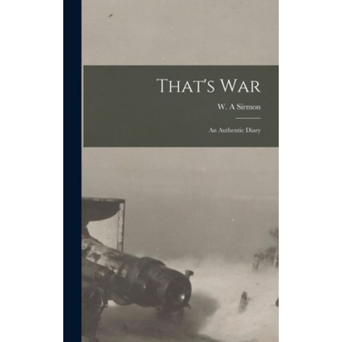 (영문도서) That''s War: an Authentic Diary Hardcover, Hassell Street Press, English, 9781013585913