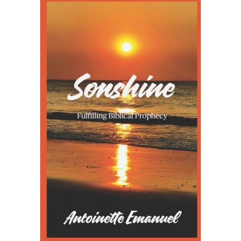 Sonshine: Fulfilling Biblical Prophecy Paperback, Independently Published