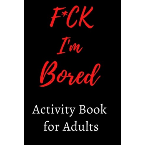 F*CK I''m Bored: Activity Book for Adults Paperback, Independently Published