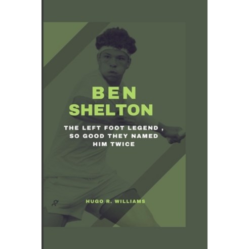 (영문도서) Ben Shelton: The Left Foot Legend So Good They Named Him Twice Paperback, Independently Published, English, 9798861096607