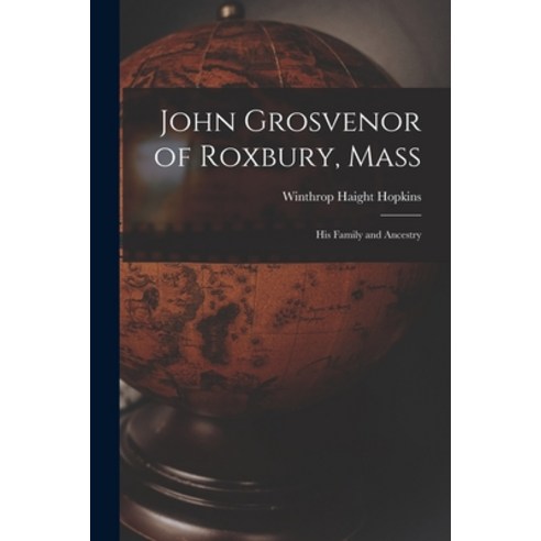(영문도서) John Grosvenor of Roxbury Mass: His Family and Ancestry Paperback, Hassell Street Press, English, 9781014748102