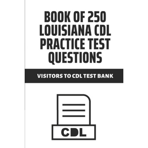 (영문도서) Book Of 250 Louisiana CDL Practice Test Questions: Visitors To CDL Test Bank: Question And An... Paperback, Independently Published, English, 9798530455629