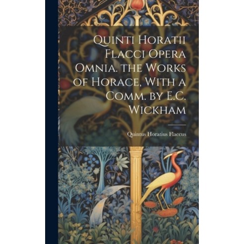 (영문도서) Quinti Horatii Flacci Opera Omnia. the Works of Horace With a Comm. by E.C. Wickham Hardcover, Legare Street Press, English, 9781020280719