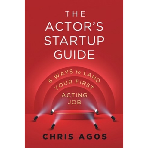 (영문도서) The Actor''s Startup Guide: Six Ways To Land Your First Acting Job Paperback, Kt Public Relations, Inc., English, 9798988175315