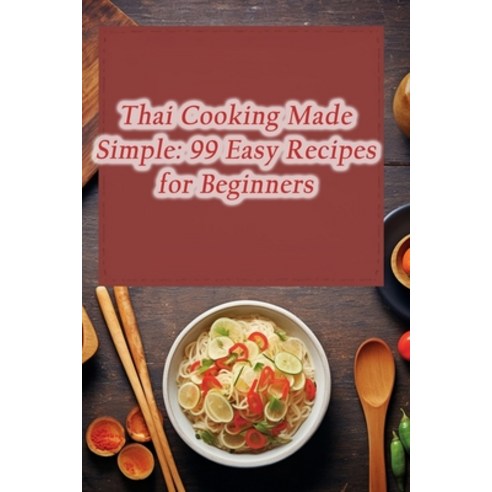 (영문도서) Thai Cooking Made Simple: 99 Easy Recipes for Beginners Paperback, Independently Published, English, 9798862875447